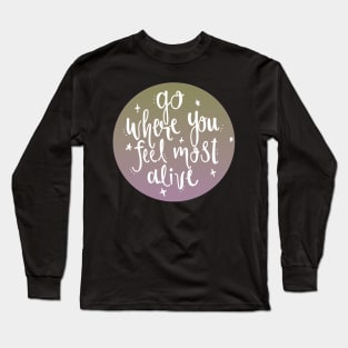 go where you feel most alive VSCO Sticker Long Sleeve T-Shirt